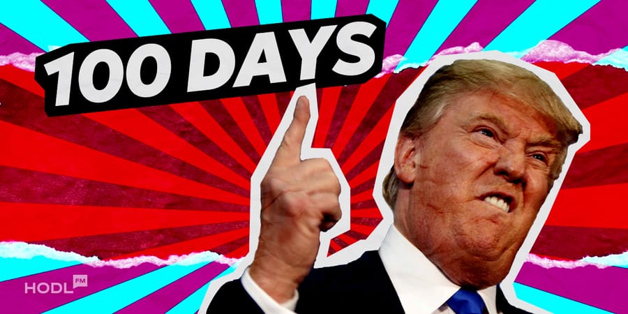 Trump’s First 100 Days in Office and Crypto - Chaos, Coins, and Campaign Promises